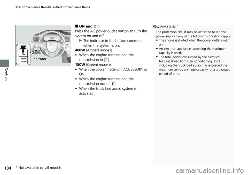 HONDA RIDGELINE 2020  Owners Manual (in English) uuConvenience Items uIn-Bed Convenience Items
184
Controls
■ON and OFF
Press the AC power outlet button to turn the 
system on and off. u The indicator in the button comes on 
when the system is on.