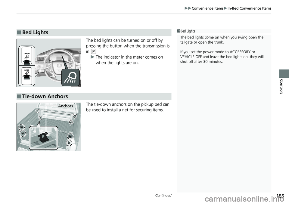 HONDA RIDGELINE 2020 Owners Manual (in English) Continued185
uuConvenience Items uIn-Bed Convenience Items
Controls
The bed lights can be turned on or off by
pressing the button when the transmission is
in
(P.
u The indicator in the meter comes HONDA RIDGELINE 2020 Owners Manual (in English) Continued185
uuConvenience Items uIn-Bed Convenience Items
Controls
The bed lights can be turned on or off by
pressing the button when the transmission is
in
(P.
u The indicator in the meter comes