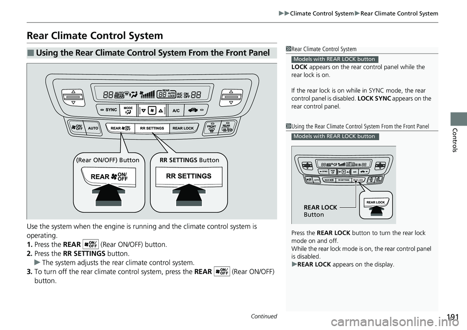 HONDA RIDGELINE 2020 (in English) Owners Guide 191
uuClimate Control System uRear Climate Control System
Continued
Controls
Rear Climate Control System
Use the system when the engine is runni ng and the climate control system is
operating.
1. Pre HONDA RIDGELINE 2020 (in English) Owners Guide 191
uuClimate Control System uRear Climate Control System
Continued
Controls
Rear Climate Control System
Use the system when the engine is runni ng and the climate control system is
operating.
1. Pre