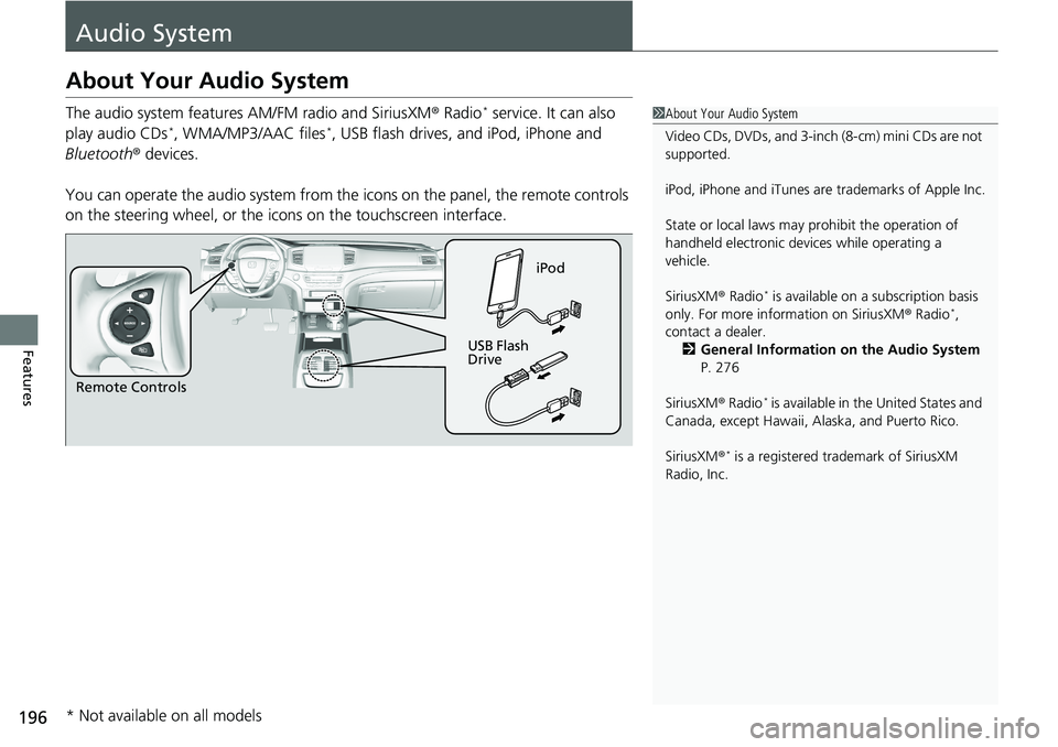 HONDA RIDGELINE 2020 Owners Manual (in English) 196
Features
Audio System
About Your Audio System
The audio system features AM/FM radio and SiriusXM® Radio* service. It can also
play audio CDs*, WMA/MP3/AAC files*, USB flash drives, and iPod, iPh HONDA RIDGELINE 2020 Owners Manual (in English) 196
Features
Audio System
About Your Audio System
The audio system features AM/FM radio and SiriusXM® Radio* service. It can also
play audio CDs*, WMA/MP3/AAC files*, USB flash drives, and iPod, iPh