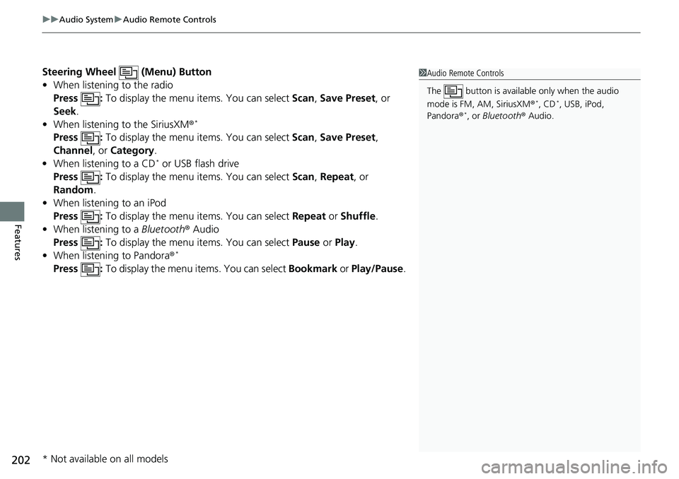 HONDA RIDGELINE 2020 Owners Manual (in English) uuAudio System uAudio Remote Controls
202
Features
Steering Wheel (Menu) Button
• When listening to the radio
Press : To display the menu items. You can select Scan, Save Preset , or
Seek.
• HONDA RIDGELINE 2020 Owners Manual (in English) uuAudio System uAudio Remote Controls
202
Features
Steering Wheel (Menu) Button
• When listening to the radio
Press : To display the menu items. You can select Scan, Save Preset , or
Seek.
•