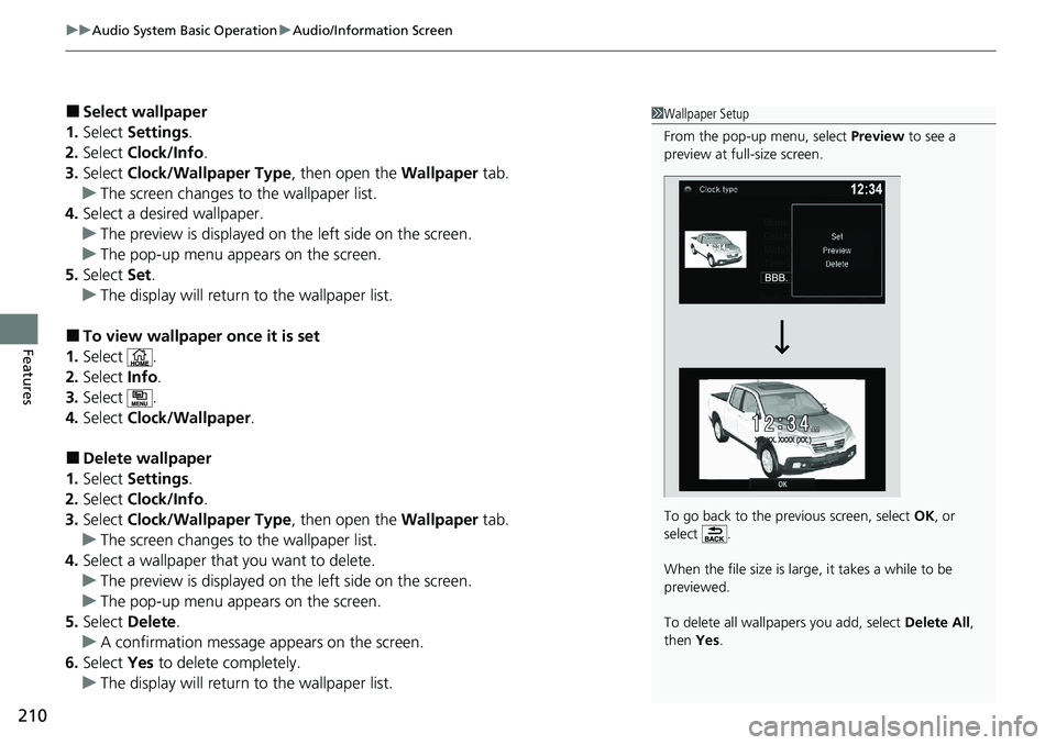 HONDA RIDGELINE 2020 Owners Manual (in English) uuAudio System Basic Operation uAudio/Information Screen
210
Features
■Select wallpaper
1. Select Settings .
2. Select Clock/Info .
3. Select Clock/Wallpaper Type , then open the Wallpaper tab.
u HONDA RIDGELINE 2020 Owners Manual (in English) uuAudio System Basic Operation uAudio/Information Screen
210
Features
■Select wallpaper
1. Select Settings .
2. Select Clock/Info .
3. Select Clock/Wallpaper Type , then open the Wallpaper tab.
u