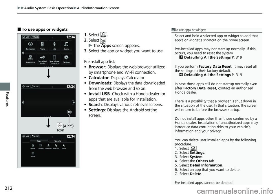 HONDA RIDGELINE 2020 (in English) Service Manual uuAudio System Basic Operation uAudio/Information Screen
212
Features
■To use apps or widgets
1.Select .
2. Select .
u The Apps screen appears.
3. Select the app or widget you want to use.
Preinst HONDA RIDGELINE 2020 (in English) Service Manual uuAudio System Basic Operation uAudio/Information Screen
212
Features
■To use apps or widgets
1.Select .
2. Select .
u The Apps screen appears.
3. Select the app or widget you want to use.
Preinst