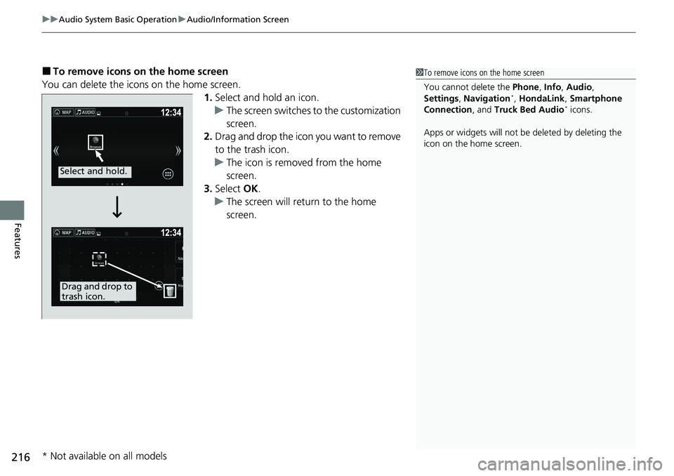 HONDA RIDGELINE 2020 Owners Manual (in English) uuAudio System Basic Operation uAudio/Information Screen
216
Features
■To remove icons on the home screen
You can delete the icons on the home screen. 1.Select and hold an icon.
u The screen switche HONDA RIDGELINE 2020 Owners Manual (in English) uuAudio System Basic Operation uAudio/Information Screen
216
Features
■To remove icons on the home screen
You can delete the icons on the home screen. 1.Select and hold an icon.
u The screen switche