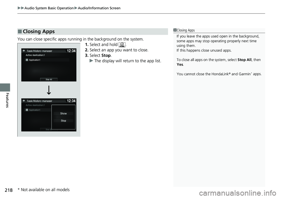 HONDA RIDGELINE 2020 (in English) Service Manual uuAudio System Basic Operation uAudio/Information Screen
218
Features
You can close specific apps running in the background on the system.
1.Select and hold .
2. Select an app you want to close.
3. S HONDA RIDGELINE 2020 (in English) Service Manual uuAudio System Basic Operation uAudio/Information Screen
218
Features
You can close specific apps running in the background on the system.
1.Select and hold .
2. Select an app you want to close.
3. S