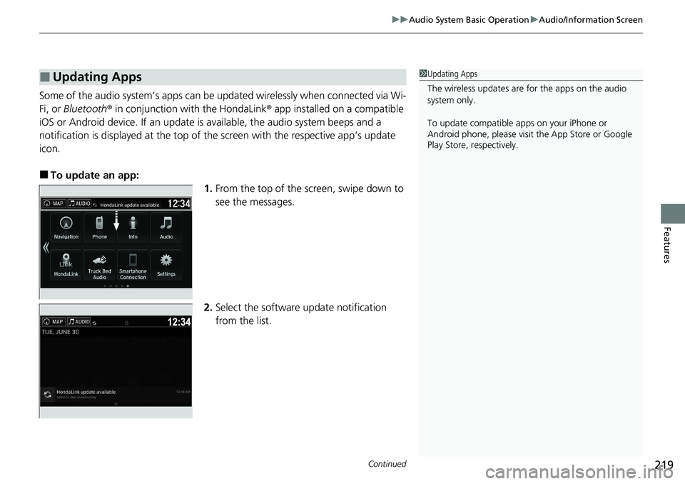HONDA RIDGELINE 2020 (in English) Service Manual Continued219
uuAudio System Basic Operation uAudio/Information Screen
Features
Some of the audio system’s apps can be updated wirelessly when connected via Wi-
Fi, or Bluetooth ® in conjunction wit HONDA RIDGELINE 2020 (in English) Service Manual Continued219
uuAudio System Basic Operation uAudio/Information Screen
Features
Some of the audio system’s apps can be updated wirelessly when connected via Wi-
Fi, or Bluetooth ® in conjunction wit
