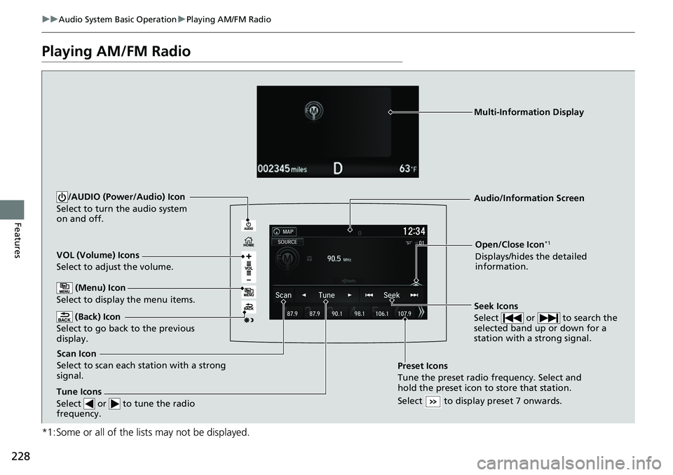 HONDA RIDGELINE 2020 (in English) Workshop Manual 228
uuAudio System Basic Operation uPlaying AM/FM Radio
Features
Playing AM/FM Radio
*1:Some or all of the lists may not be displayed.
VOL (Volume) Icons
Select to adjust the volume.
(Back) Icon
Sele HONDA RIDGELINE 2020 (in English) Workshop Manual 228
uuAudio System Basic Operation uPlaying AM/FM Radio
Features
Playing AM/FM Radio
*1:Some or all of the lists may not be displayed.
VOL (Volume) Icons
Select to adjust the volume.
(Back) Icon
Sele