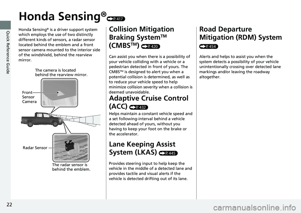 HONDA RIDGELINE 2020 (in English) Owners Guide 22
Quick Reference Guide
Honda Sensing®(P417)
Honda Sensing ® is a driver support system
which employs the use of two distinctly
different kinds of sensors, a radar sensor
located behind the embl HONDA RIDGELINE 2020 (in English) Owners Guide 22
Quick Reference Guide
Honda Sensing®(P417)
Honda Sensing ® is a driver support system
which employs the use of two distinctly
different kinds of sensors, a radar sensor
located behind the embl