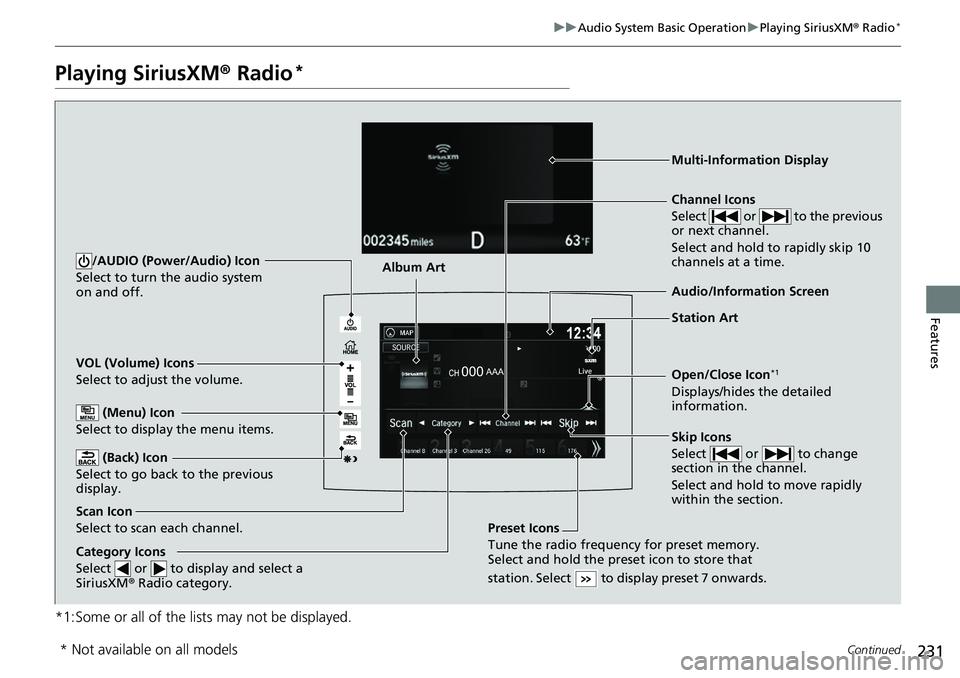 HONDA RIDGELINE 2020 (in English) Workshop Manual 231
uuAudio System Basic Operation uPlaying SiriusXM ® Radio*
Continued
Features
Playing SiriusXM® Radio*
*1:Some or all of the lists may not be displayed.
VOL (Volume) Icons
Select to adjust the v HONDA RIDGELINE 2020 (in English) Workshop Manual 231
uuAudio System Basic Operation uPlaying SiriusXM ® Radio*
Continued
Features
Playing SiriusXM® Radio*
*1:Some or all of the lists may not be displayed.
VOL (Volume) Icons
Select to adjust the v