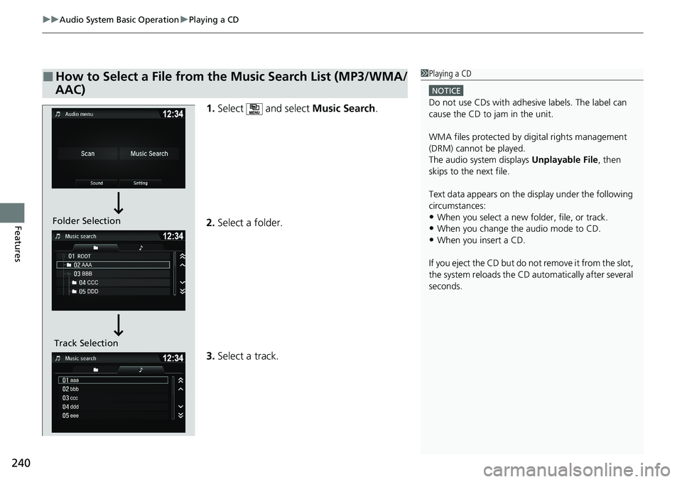 HONDA RIDGELINE 2020 (in English) Workshop Manual uuAudio System Basic Operation uPlaying a CD
240
Features
1. Select and select Music Search.
2. Select a folder.
3. Select a track.
■How to Select a File from the Music Search List (MP3/WMA/
AAC)1 HONDA RIDGELINE 2020 (in English) Workshop Manual uuAudio System Basic Operation uPlaying a CD
240
Features
1. Select and select Music Search.
2. Select a folder.
3. Select a track.
■How to Select a File from the Music Search List (MP3/WMA/
AAC)1