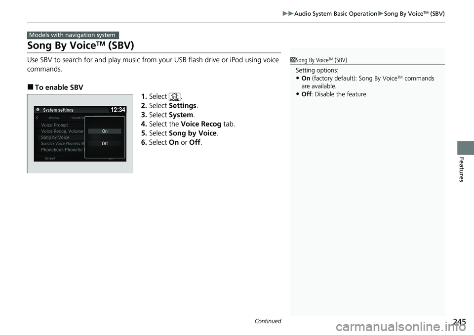 HONDA RIDGELINE 2020 (in English) User Guide 245
uuAudio System Basic Operation uSong By VoiceTM (SBV)
Continued
Features
Song By VoiceTM (SBV)
Use SBV to search for and play music from your USB flash drive or iPod using voice
commands.
■To e HONDA RIDGELINE 2020 (in English) User Guide 245
uuAudio System Basic Operation uSong By VoiceTM (SBV)
Continued
Features
Song By VoiceTM (SBV)
Use SBV to search for and play music from your USB flash drive or iPod using voice
commands.
■To e