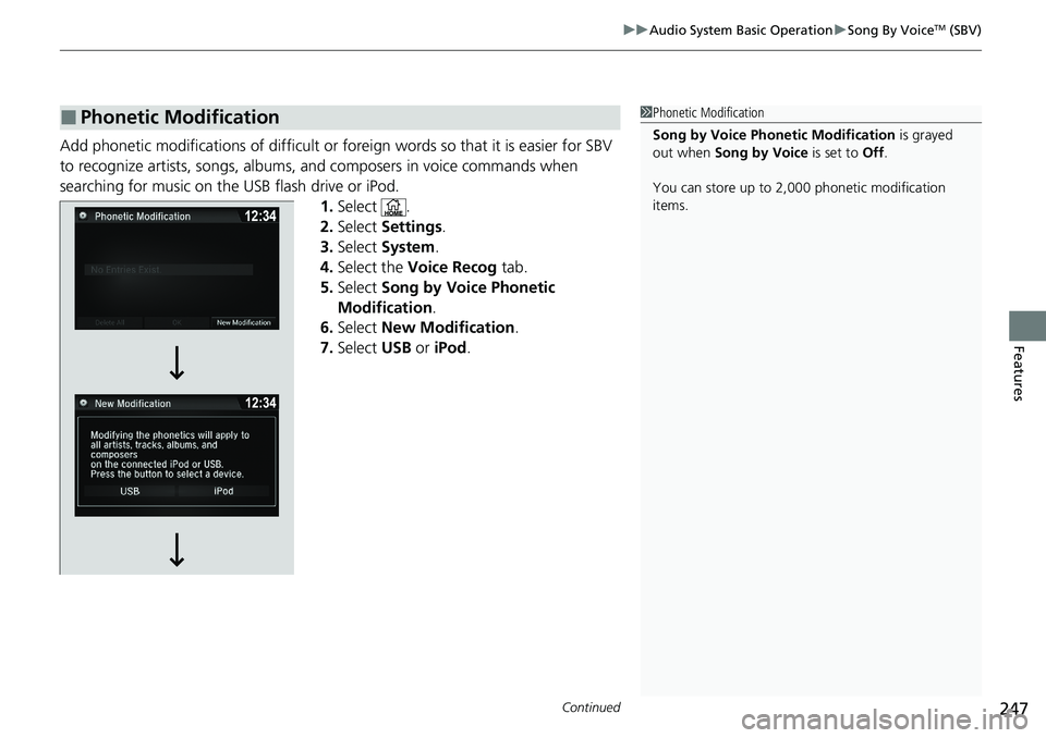 HONDA RIDGELINE 2020 Owners Manual (in English) Continued247
uuAudio System Basic Operation uSong By VoiceTM (SBV)
Features
Add phonetic modifications of difficult or fo reign words so that it is easier for SBV
to recognize artists, songs, albums, HONDA RIDGELINE 2020 Owners Manual (in English) Continued247
uuAudio System Basic Operation uSong By VoiceTM (SBV)
Features
Add phonetic modifications of difficult or fo reign words so that it is easier for SBV
to recognize artists, songs, albums,