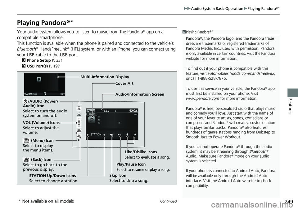 HONDA RIDGELINE 2020 (in English) Repair Manual 249
uuAudio System Basic Operation uPlaying Pandora ®*
Continued
Features
Playing Pandora ®*
Your audio system allows you to listen to music from the Pandora ® app on a
compatible smartphone.
Thi HONDA RIDGELINE 2020 (in English) Repair Manual 249
uuAudio System Basic Operation uPlaying Pandora ®*
Continued
Features
Playing Pandora ®*
Your audio system allows you to listen to music from the Pandora ® app on a
compatible smartphone.
Thi