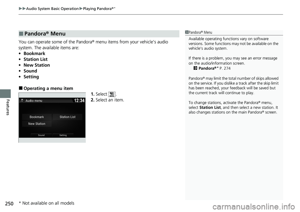 HONDA RIDGELINE 2020 Owners Manual (in English) uuAudio System Basic Operation uPlaying Pandora ®*
250
Features
You can operate some of the Pandora ® menu items from your vehicle’s audio
system. The available items are:
• Bookmark
• Statio HONDA RIDGELINE 2020 Owners Manual (in English) uuAudio System Basic Operation uPlaying Pandora ®*
250
Features
You can operate some of the Pandora ® menu items from your vehicle’s audio
system. The available items are:
• Bookmark
• Statio