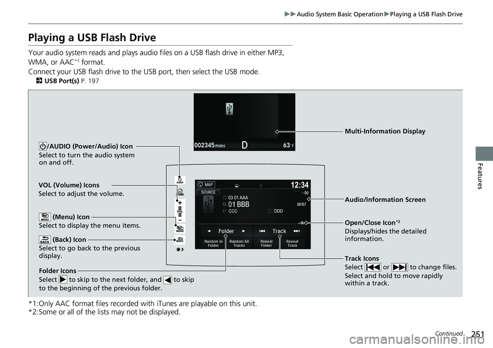 HONDA RIDGELINE 2020 (in English) Repair Manual 251
uuAudio System Basic Operation uPlaying a USB Flash Drive
Continued
Features
Playing a USB Flash Drive
Your audio system reads and plays audio f iles on a USB flash drive in either MP3,
WMA, or A HONDA RIDGELINE 2020 (in English) Repair Manual 251
uuAudio System Basic Operation uPlaying a USB Flash Drive
Continued
Features
Playing a USB Flash Drive
Your audio system reads and plays audio f iles on a USB flash drive in either MP3,
WMA, or A