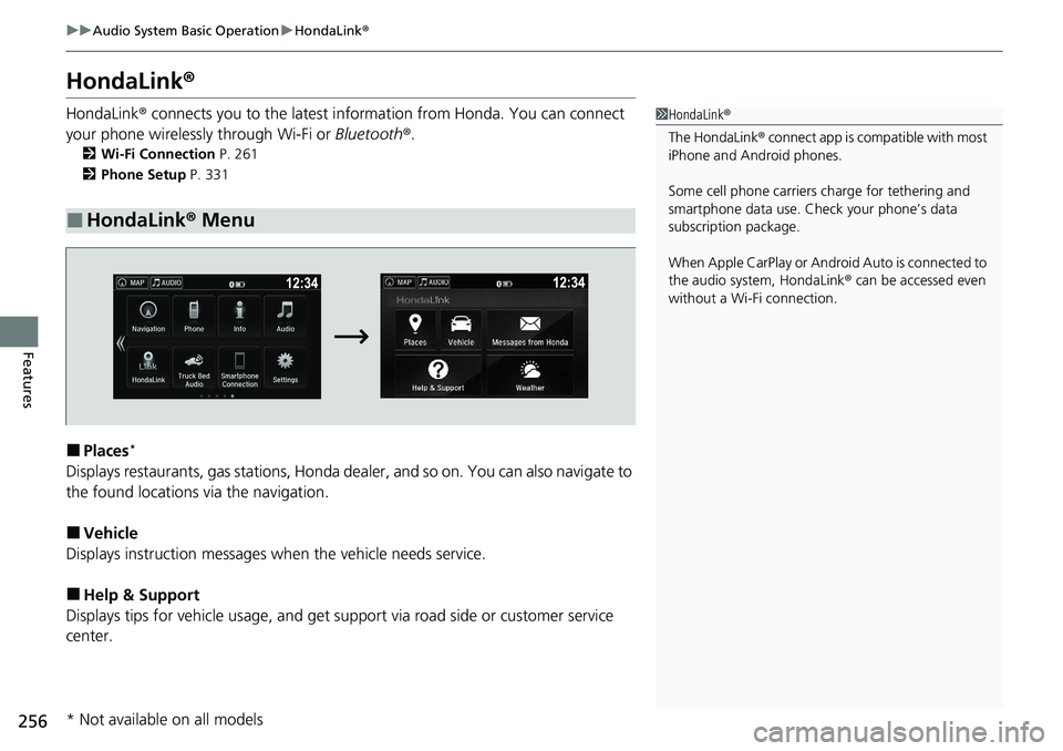 HONDA RIDGELINE 2020 (in English) Repair Manual 256
uuAudio System Basic Operation uHondaLink ®
Features
HondaLink ®
HondaLink® connects you to the latest information from Honda. You can connect
your phone wirelessly through Wi-Fi or Bluetooth HONDA RIDGELINE 2020 (in English) Repair Manual 256
uuAudio System Basic Operation uHondaLink ®
Features
HondaLink ®
HondaLink® connects you to the latest information from Honda. You can connect
your phone wirelessly through Wi-Fi or Bluetooth