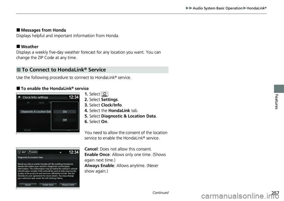 HONDA RIDGELINE 2020 Owners Manual (in English) 257
uuAudio System Basic Operation uHondaLink ®
Continued
Features
■Messages from Honda
Displays helpful and important information from Honda.
■Weather
Displays a weekly five-day weather forecas HONDA RIDGELINE 2020 Owners Manual (in English) 257
uuAudio System Basic Operation uHondaLink ®
Continued
Features
■Messages from Honda
Displays helpful and important information from Honda.
■Weather
Displays a weekly five-day weather forecas