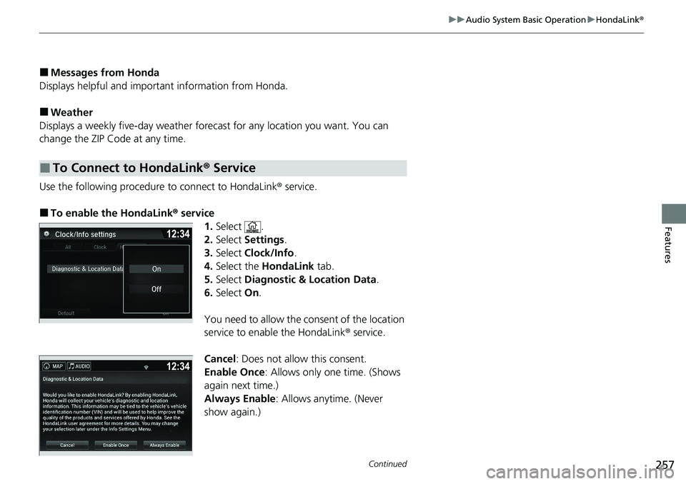 HONDA RIDGELINE 2020  Owners Manual (in English) 257
uuAudio System Basic Operation uHondaLink ®
Continued
Features
■Messages from Honda
Displays helpful and important information from Honda.
■Weather
Displays a weekly five-day  weather forecas