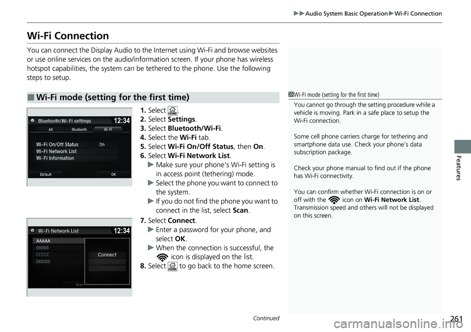 HONDA RIDGELINE 2020 (in English) Repair Manual 261
uuAudio System Basic Operation uWi-Fi Connection
Continued
Features
Wi-Fi Connection
You can connect the Display Audio to the Internet using Wi-Fi and browse websites
or use online services on th HONDA RIDGELINE 2020 (in English) Repair Manual 261
uuAudio System Basic Operation uWi-Fi Connection
Continued
Features
Wi-Fi Connection
You can connect the Display Audio to the Internet using Wi-Fi and browse websites
or use online services on th