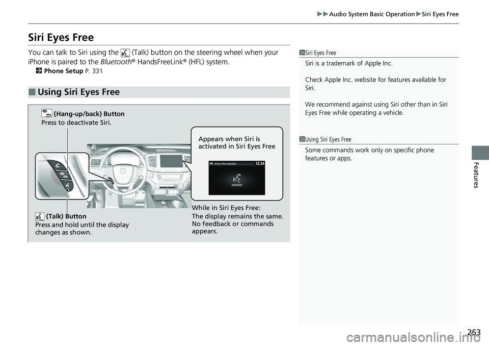 HONDA RIDGELINE 2020 (in English) Manual PDF 263
uuAudio System Basic Operation uSiri Eyes Free
Features
Siri Eyes Free
You can talk to Siri using the (Talk) button on the steering wheel when your
iPhone is paired to the Bluetooth® HandsFr HONDA RIDGELINE 2020 (in English) Manual PDF 263
uuAudio System Basic Operation uSiri Eyes Free
Features
Siri Eyes Free
You can talk to Siri using the (Talk) button on the steering wheel when your
iPhone is paired to the Bluetooth® HandsFr