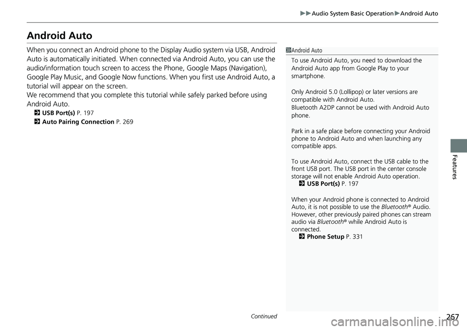 HONDA RIDGELINE 2020 (in English) Manual PDF 267
uuAudio System Basic Operation uAndroid Auto
Continued
Features
Android Auto
When you connect an Android phone to the Display Audio system via USB, Android
Auto is automatically initiated. When c HONDA RIDGELINE 2020 (in English) Manual PDF 267
uuAudio System Basic Operation uAndroid Auto
Continued
Features
Android Auto
When you connect an Android phone to the Display Audio system via USB, Android
Auto is automatically initiated. When c