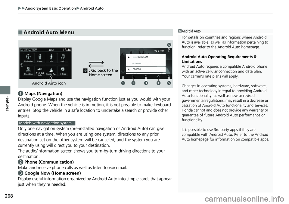 HONDA RIDGELINE 2020 (in English) Manual PDF uuAudio System Basic Operation uAndroid Auto
268
Featuresa Maps (Navigation)
Display Google Maps and use the navigation function just as you would with your
Android phone. When the vehicle is in moti HONDA RIDGELINE 2020 (in English) Manual PDF uuAudio System Basic Operation uAndroid Auto
268
Featuresa Maps (Navigation)
Display Google Maps and use the navigation function just as you would with your
Android phone. When the vehicle is in moti