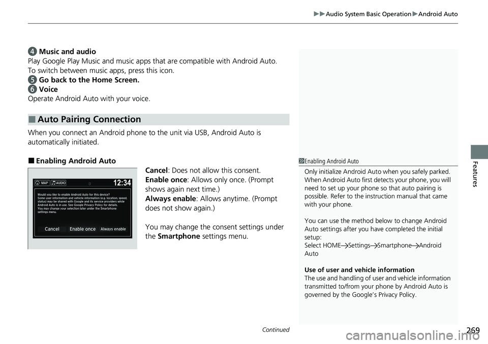 HONDA RIDGELINE 2020  Owners Manual (in English) Continued269
uuAudio System Basic Operation uAndroid Auto
Features
d  Music and audio
Play Google Play Music an d music apps that are compatible with Android Auto.
To switch between music apps, press 