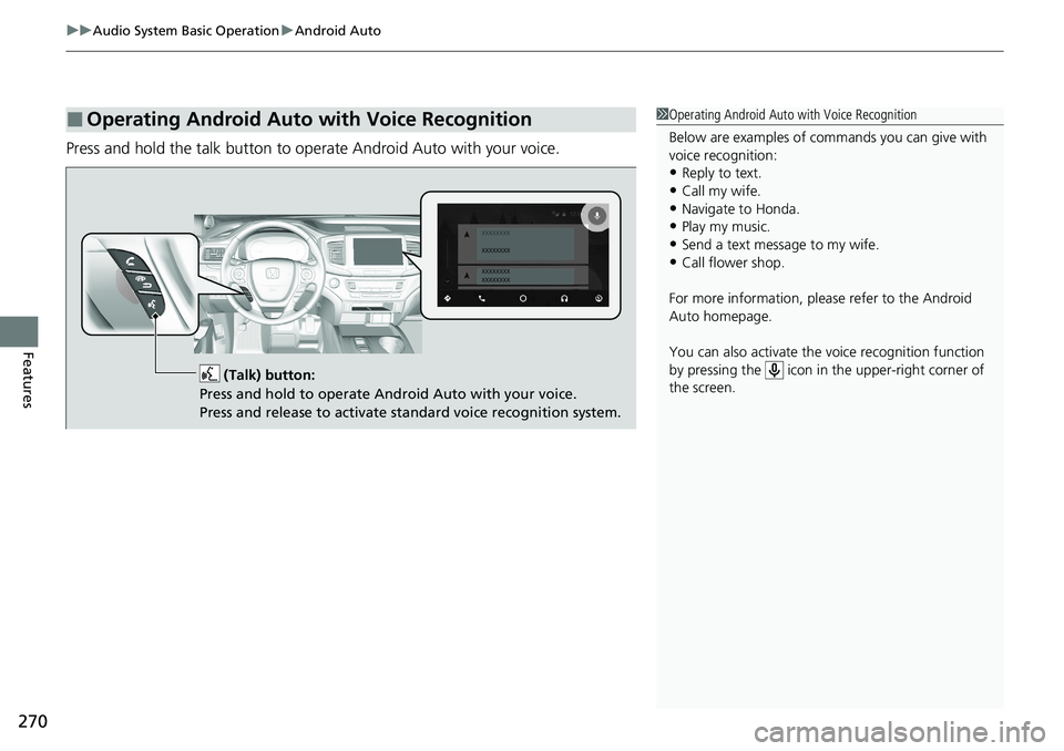 HONDA RIDGELINE 2020 (in English) User Guide uuAudio System Basic Operation uAndroid Auto
270
Features
Press and hold the talk button to op erate Android Auto with your voice.
■Operating Android Auto with Voice Recognition1Operating Android Au HONDA RIDGELINE 2020 (in English) User Guide uuAudio System Basic Operation uAndroid Auto
270
Features
Press and hold the talk button to op erate Android Auto with your voice.
■Operating Android Auto with Voice Recognition1Operating Android Au