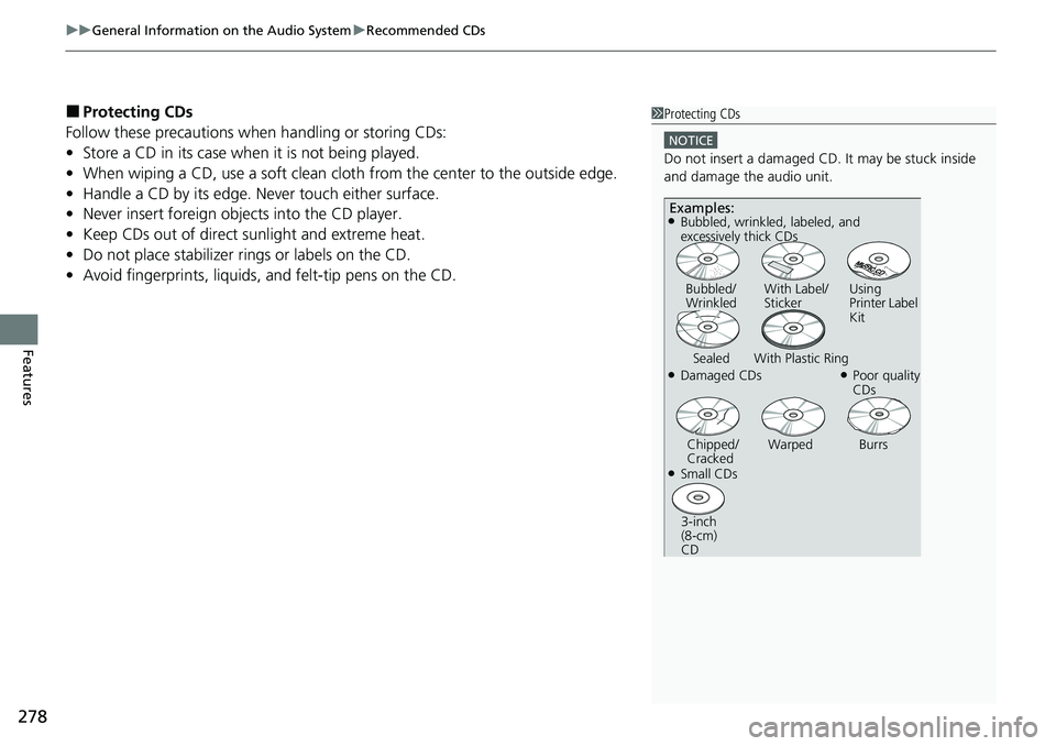 HONDA RIDGELINE 2020 Owners Manual (in English) uuGeneral Information on the Audio System uRecommended CDs
278
Features
■Protecting CDs
Follow these precautions when handling or storing CDs:
• Store a CD in its case when it is not being played. HONDA RIDGELINE 2020 Owners Manual (in English) uuGeneral Information on the Audio System uRecommended CDs
278
Features
■Protecting CDs
Follow these precautions when handling or storing CDs:
• Store a CD in its case when it is not being played.