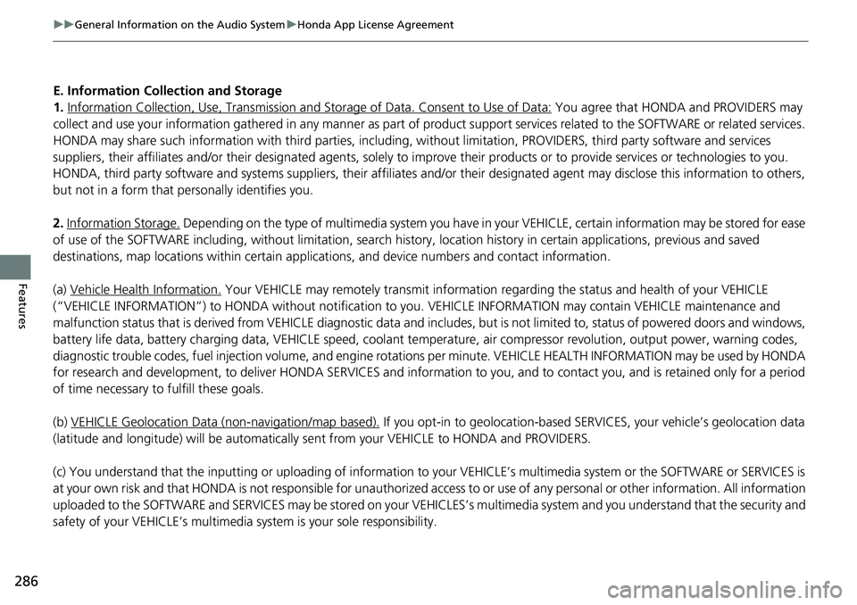 HONDA RIDGELINE 2020  Owners Manual (in English) 286
uuGeneral Information on the Audio System uHonda App License Agreement
Features
E. Information Collection and Storage
1. Information Collection , Use, Transmission and Storage of Data. Consent to 