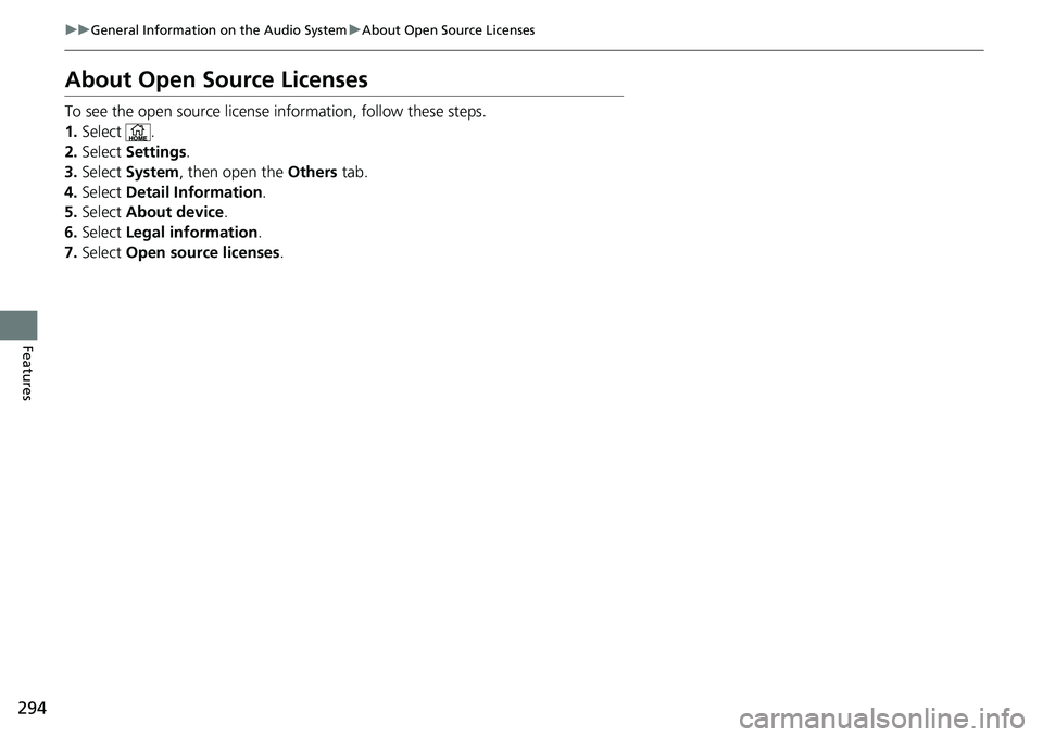 HONDA RIDGELINE 2020 Owners Manual (in English) 294
uuGeneral Information on the Audio System uAbout Open Source Licenses
Features
About Open Source Licenses
To see the open source license information, follow these steps.
1. Select .
2. Select Se HONDA RIDGELINE 2020 Owners Manual (in English) 294
uuGeneral Information on the Audio System uAbout Open Source Licenses
Features
About Open Source Licenses
To see the open source license information, follow these steps.
1. Select .
2. Select Se