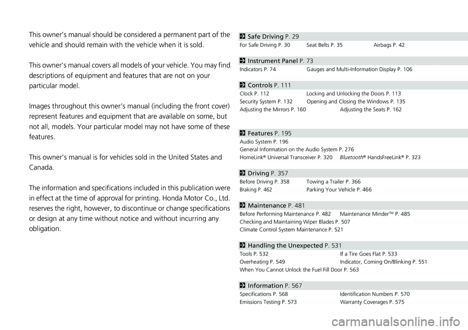 HONDA RIDGELINE 2020 Owners Manual (in English) Contents
This owner’s manual should be considered a permanent part of the
vehicle and should remain with the vehicle when it is sold.
This owner’s manual covers all models of your vehicle. You ma HONDA RIDGELINE 2020 Owners Manual (in English) Contents
This owner’s manual should be considered a permanent part of the
vehicle and should remain with the vehicle when it is sold.
This owner’s manual covers all models of your vehicle. You ma