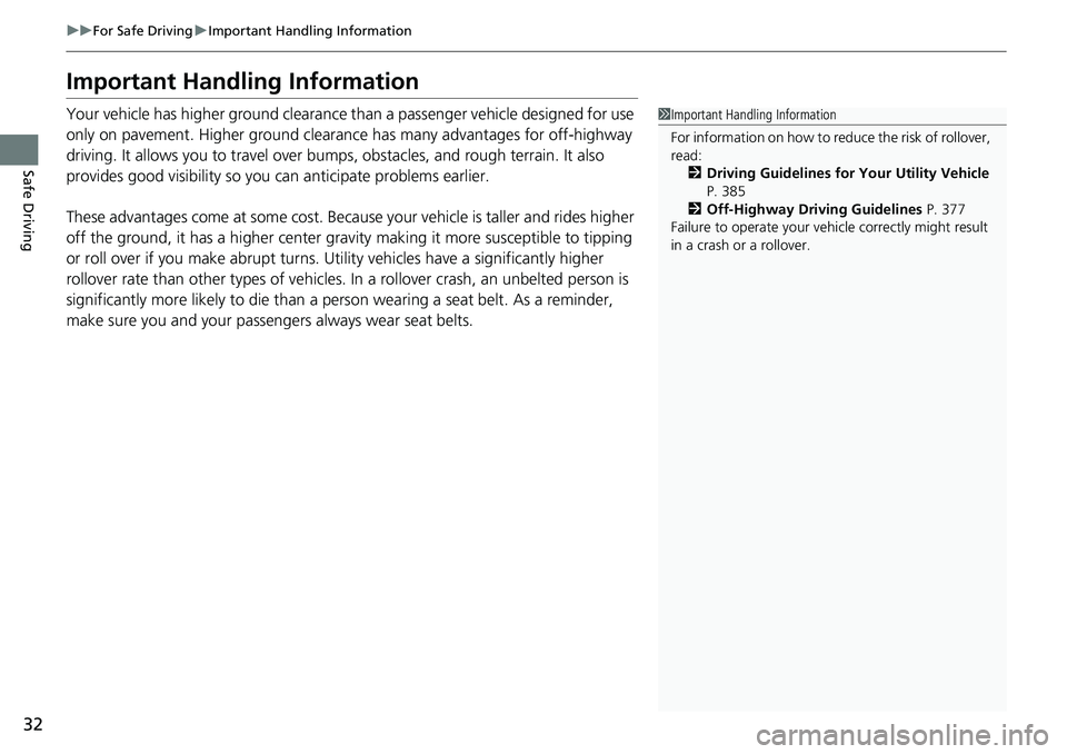 HONDA RIDGELINE 2020   (in English) Owners Guide 32
uuFor Safe Driving uImportant Handling Information
Safe Driving
Important Handling Information
Your vehicle has higher ground clearance than a passenger vehicle designed for use 
only on pavement. 