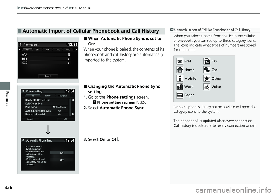 HONDA RIDGELINE 2020 Owners Manual (in English) uuBluetooth ® HandsFreeLink ®u HFL Menus
336
Features
■When Automatic Phon e Sync is set to
On:
When your phone is paired, the contents of its
phonebook and call hist ory are automatically
impo HONDA RIDGELINE 2020 Owners Manual (in English) uuBluetooth ® HandsFreeLink ®u HFL Menus
336
Features
■When Automatic Phon e Sync is set to
On:
When your phone is paired, the contents of its
phonebook and call hist ory are automatically
impo