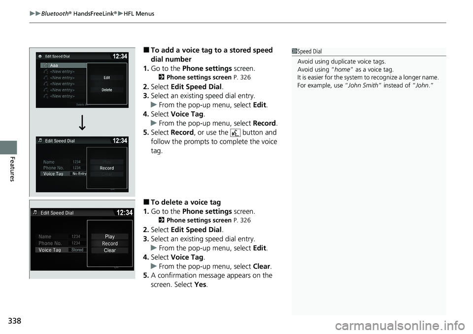 HONDA RIDGELINE 2020 Owners Manual (in English) uuBluetooth ® HandsFreeLink ®u HFL Menus
338
Features
■To add a voice tag to a stored speed
dial number
1. Go to the Phone settings screen.
2Phone settings screen P. 326
2.Select Edit Speed D HONDA RIDGELINE 2020 Owners Manual (in English) uuBluetooth ® HandsFreeLink ®u HFL Menus
338
Features
■To add a voice tag to a stored speed
dial number
1. Go to the Phone settings screen.
2Phone settings screen P. 326
2.Select Edit Speed D