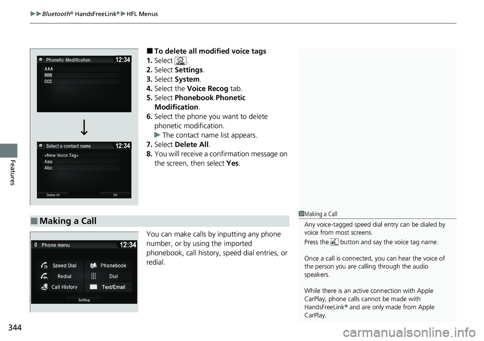 HONDA RIDGELINE 2020 Owners Manual (in English) uuBluetooth ® HandsFreeLink ®u HFL Menus
344
Features
â– To delete all modified voice tags
1. Select .
2. Select Settings .
3. Select System .
4. Select the Voice Recog tab.
5. Select Phonebook HONDA RIDGELINE 2020 Owners Manual (in English) uuBluetooth ® HandsFreeLink ®u HFL Menus
344
Features
â– To delete all modified voice tags
1. Select .
2. Select Settings .
3. Select System .
4. Select the Voice Recog tab.
5. Select Phonebook