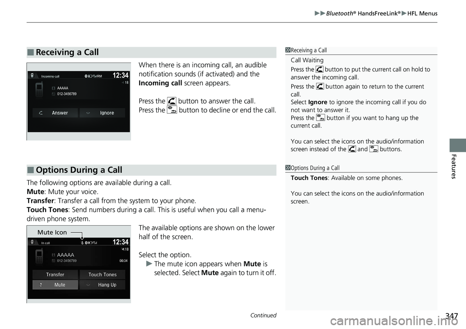 HONDA RIDGELINE 2020 Owners Manual (in English) Continued347
uuBluetooth ® HandsFreeLink ®u HFL Menus
Features
When there is an inco ming call, an audible
notification sounds (if activated) and the
Incoming call screen appears.
Press the but HONDA RIDGELINE 2020 Owners Manual (in English) Continued347
uuBluetooth ® HandsFreeLink ®u HFL Menus
Features
When there is an inco ming call, an audible
notification sounds (if activated) and the
Incoming call screen appears.
Press the but