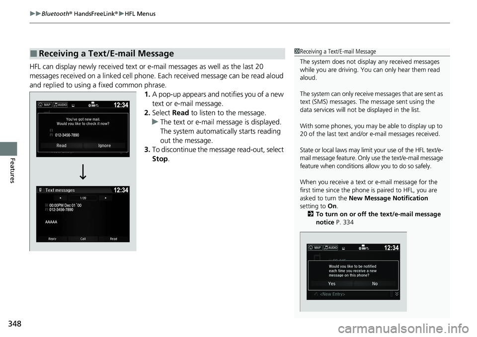 HONDA RIDGELINE 2020 Owners Manual (in English) uuBluetooth ® HandsFreeLink ®u HFL Menus
348
Features
HFL can display newly received text or e-mail messages as well as the last 20
messages received on a linked cell phone. Each received message HONDA RIDGELINE 2020 Owners Manual (in English) uuBluetooth ® HandsFreeLink ®u HFL Menus
348
Features
HFL can display newly received text or e-mail messages as well as the last 20
messages received on a linked cell phone. Each received message