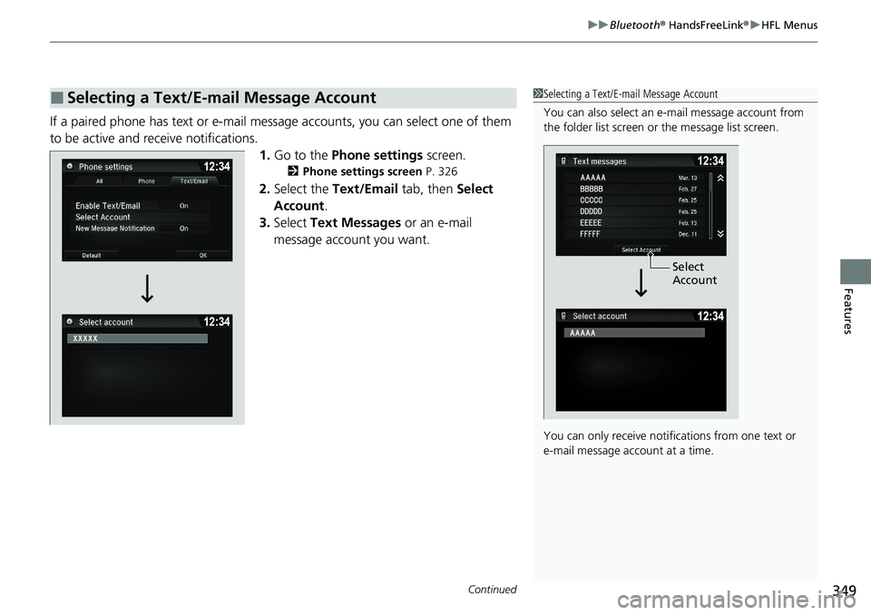 HONDA RIDGELINE 2020 Owners Manual (in English) Continued349
uuBluetooth ® HandsFreeLink ®u HFL Menus
Features
If a paired phone has text or e-mail messa ge accounts, you can select one of them
to be active and receive notifications. 1.Go to the HONDA RIDGELINE 2020 Owners Manual (in English) Continued349
uuBluetooth ® HandsFreeLink ®u HFL Menus
Features
If a paired phone has text or e-mail messa ge accounts, you can select one of them
to be active and receive notifications. 1.Go to the