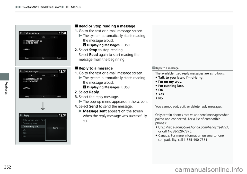 HONDA RIDGELINE 2020 Owners Manual (in English) uuBluetooth ® HandsFreeLink ®u HFL Menus
352
Features
■Read or Stop reading a message
1. Go to the text or e-mail message screen.
u The system automatically starts reading
the message aloud.
2 Di HONDA RIDGELINE 2020 Owners Manual (in English) uuBluetooth ® HandsFreeLink ®u HFL Menus
352
Features
■Read or Stop reading a message
1. Go to the text or e-mail message screen.
u The system automatically starts reading
the message aloud.
2 Di