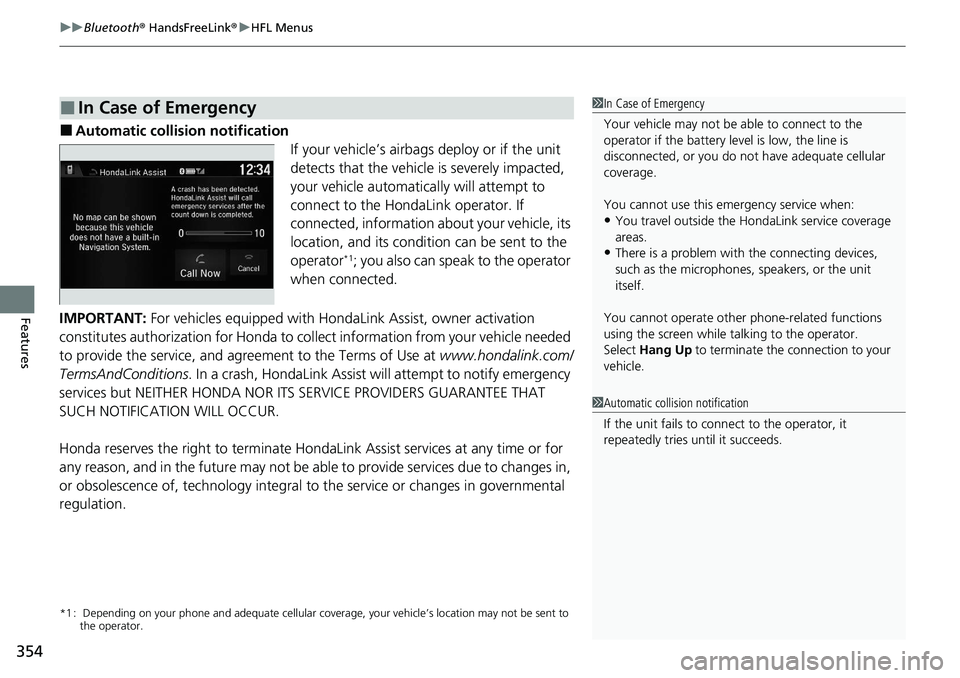 HONDA RIDGELINE 2020 Owners Manual (in English) uuBluetooth ® HandsFreeLink ®u HFL Menus
354
Features
■Automatic collision notification
If your vehicle’s airbags deploy or if the unit
detects that the vehicle is severely impacted,
your vehi HONDA RIDGELINE 2020 Owners Manual (in English) uuBluetooth ® HandsFreeLink ®u HFL Menus
354
Features
■Automatic collision notification
If your vehicle’s airbags deploy or if the unit
detects that the vehicle is severely impacted,
your vehi