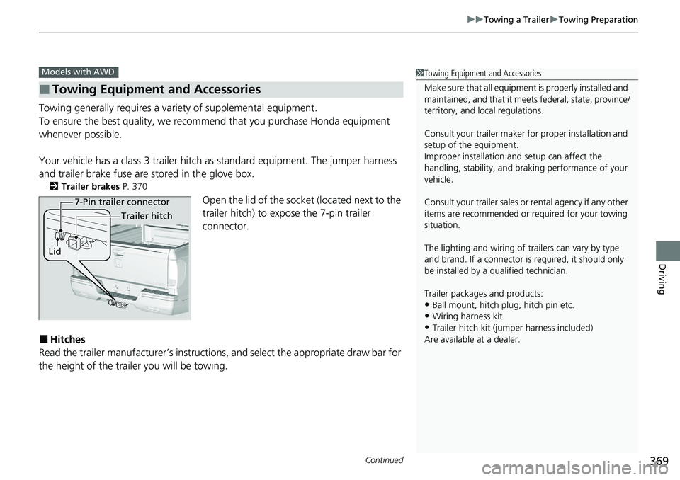 HONDA RIDGELINE 2020 Owners Manual (in English) Continued369
uuTowing a Trailer uTowing Preparation
Driving
Towing generally requires a vari ety of supplemental equipment.
To ensure the best quality, we recommend that you purchase Honda equipment
HONDA RIDGELINE 2020 Owners Manual (in English) Continued369
uuTowing a Trailer uTowing Preparation
Driving
Towing generally requires a vari ety of supplemental equipment.
To ensure the best quality, we recommend that you purchase Honda equipment