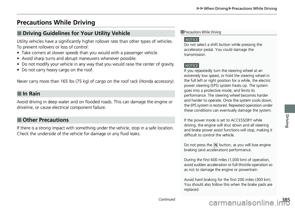 HONDA RIDGELINE 2020  Owners Manual (in English) 385
uuWhen Driving uPrecautions While Driving
Continued
Driving
Precautions While Driving
Utility vehicles have a significantly higher  rollover rate than other types of vehicles. 
To prevent rollover