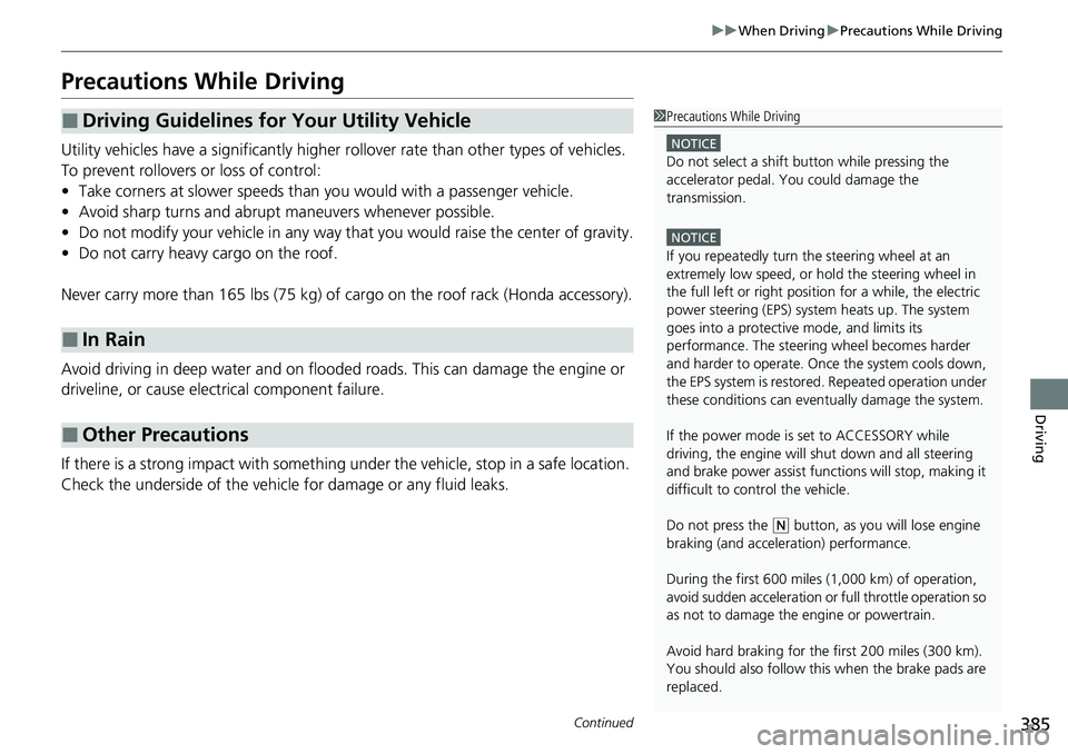 HONDA RIDGELINE 2020 (in English) Owners Guide 385
uuWhen Driving uPrecautions While Driving
Continued
Driving
Precautions While Driving
Utility vehicles have a significantly higher rollover rate than other types of vehicles.
To prevent rollover HONDA RIDGELINE 2020 (in English) Owners Guide 385
uuWhen Driving uPrecautions While Driving
Continued
Driving
Precautions While Driving
Utility vehicles have a significantly higher rollover rate than other types of vehicles.
To prevent rollover