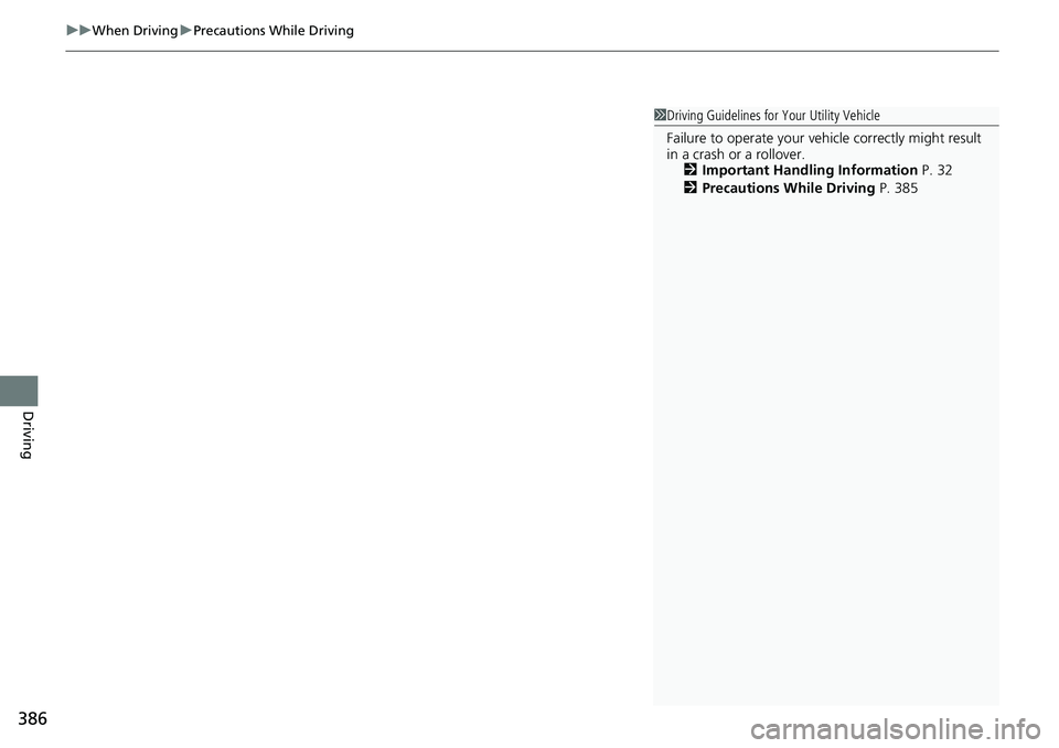 HONDA RIDGELINE 2020 Owners Manual (in English) uuWhen Driving uPrecautions While Driving
386
Driving
1Driving Guidelines for Your Utility Vehicle
Failure to operate your vehicle correctly might result
in a crash or a rollover. 2 Important Handli HONDA RIDGELINE 2020 Owners Manual (in English) uuWhen Driving uPrecautions While Driving
386
Driving
1Driving Guidelines for Your Utility Vehicle
Failure to operate your vehicle correctly might result
in a crash or a rollover. 2 Important Handli