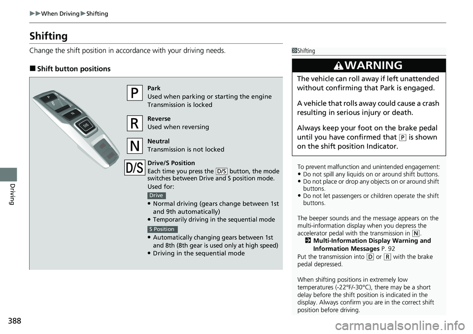 HONDA RIDGELINE 2020 Owners Manual (in English) 388
uuWhen Driving uShifting
Driving
Shifting
Change the shift positi on in accordance with your driving needs.
■Shift button positions
1Shifting
To prevent malfunction an d unintended engagement:
HONDA RIDGELINE 2020 Owners Manual (in English) 388
uuWhen Driving uShifting
Driving
Shifting
Change the shift positi on in accordance with your driving needs.
■Shift button positions
1Shifting
To prevent malfunction an d unintended engagement: