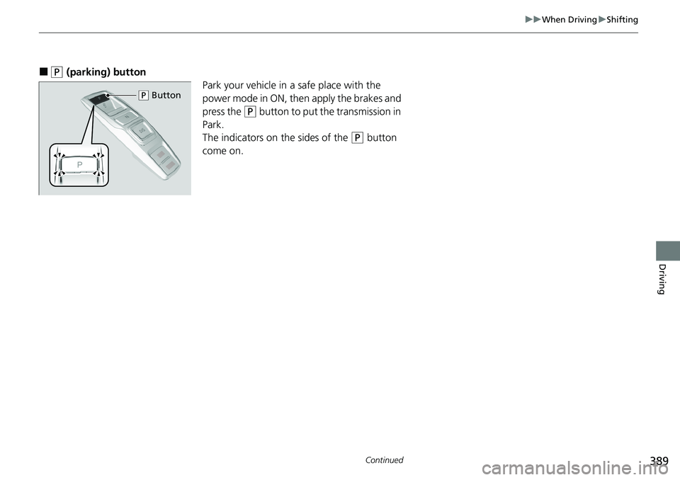 HONDA RIDGELINE 2020 Owners Manual (in English) 389
uuWhen Driving uShifting
Continued
Driving
■(P (parking) button
Park your vehicle in a safe place with the
power mode in ON, then apply the brakes and
press the
(P button to put the transmiss HONDA RIDGELINE 2020 Owners Manual (in English) 389
uuWhen Driving uShifting
Continued
Driving
■(P (parking) button
Park your vehicle in a safe place with the
power mode in ON, then apply the brakes and
press the
(P button to put the transmiss
