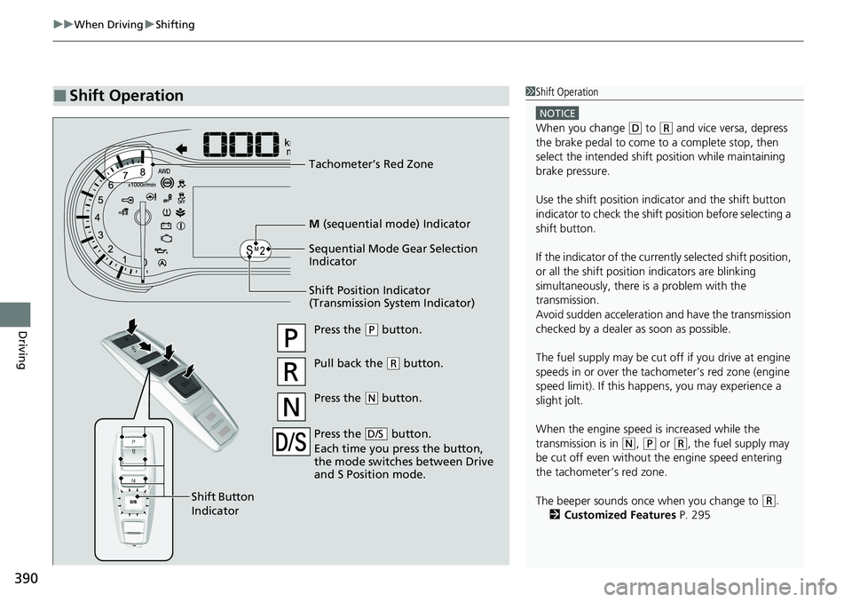 HONDA RIDGELINE 2020 Owners Manual (in English) uuWhen Driving uShifting
390
Driving
■Shift Operation1Shift Operation
NOTICE
When you change (D to (R and vice versa, depress
the brake pedal to come to a complete stop, then
select the intended s HONDA RIDGELINE 2020 Owners Manual (in English) uuWhen Driving uShifting
390
Driving
■Shift Operation1Shift Operation
NOTICE
When you change (D to (R and vice versa, depress
the brake pedal to come to a complete stop, then
select the intended s