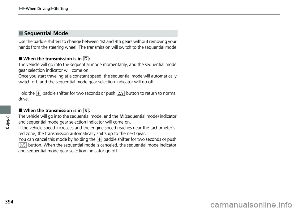 HONDA RIDGELINE 2020 Owners Manual (in English) 394
uuWhen Driving uShifting
Driving
Use the paddle shifters to change betwee n 1st and 9th gears without removing your
hands from the steering wheel. The transmiss ion will switch to the sequential HONDA RIDGELINE 2020 Owners Manual (in English) 394
uuWhen Driving uShifting
Driving
Use the paddle shifters to change betwee n 1st and 9th gears without removing your
hands from the steering wheel. The transmiss ion will switch to the sequential