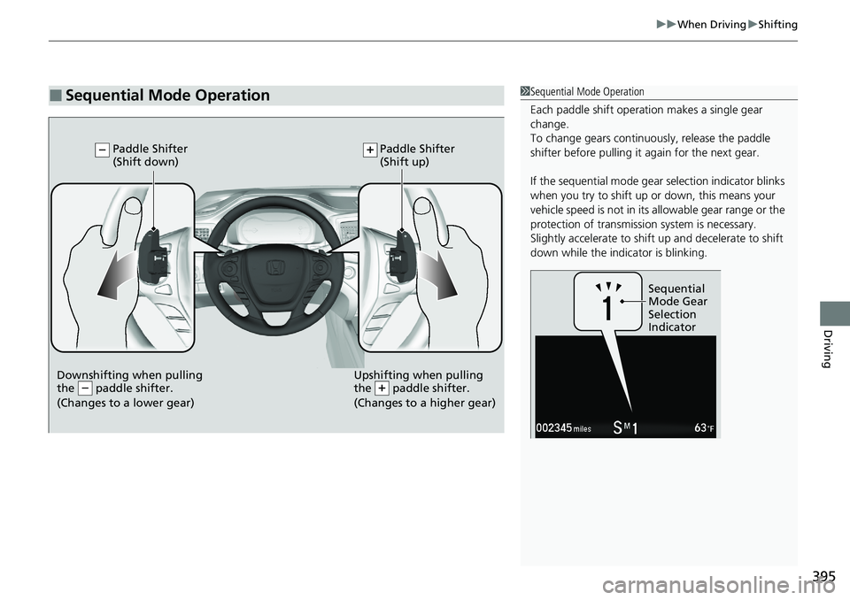HONDA RIDGELINE 2020 Owners Manual (in English) 395
uuWhen Driving uShifting
Driving
■Sequential Mode Operation1Sequential Mode Operation
Each paddle shift operation makes a single gear
change.
To change gears continuously, release the paddle
s HONDA RIDGELINE 2020 Owners Manual (in English) 395
uuWhen Driving uShifting
Driving
■Sequential Mode Operation1Sequential Mode Operation
Each paddle shift operation makes a single gear
change.
To change gears continuously, release the paddle
s
